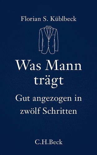 Küblbeck, Florian S. - Was Mann trägt: Gut angezogen in zwölf Schritten - Preis vom 19.10.2026 19:33:35 h