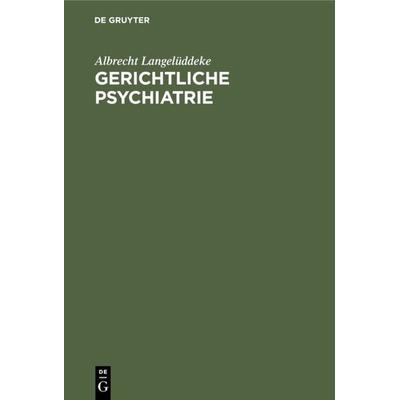 Gerichtliche Psychiatrie, Gebundene Ausgabe von Albrecht Langelüddeke, De Gruyter, 978-3-11-117101-2