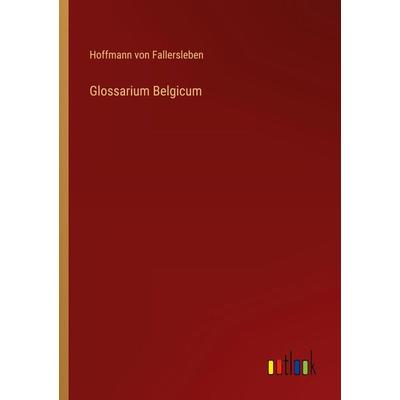 Glossarium Belgicum, Taschenbuch von Hoffmann Fallersleben, Outlook, 978-3-368-01192-5