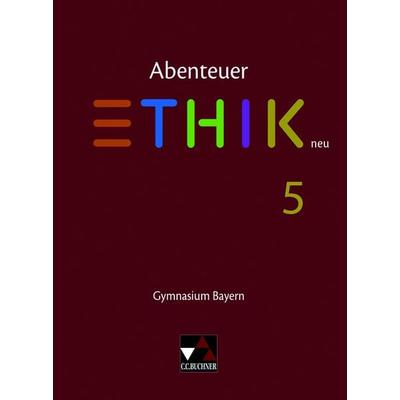 Abenteuer Ethik – Bayern / Abenteuer Ethik Bayern 5 Ausgabe ab 2017, Gebundene Ausgabe von Christina Englisch,Monika Sänger,René Torkler,Reinhard