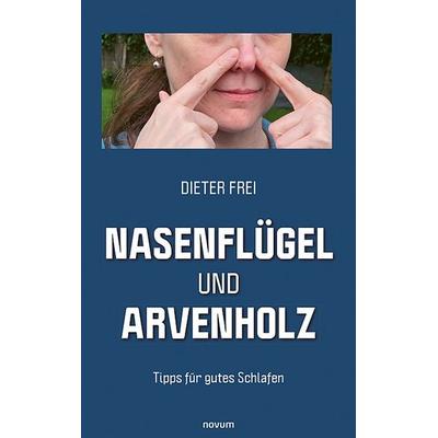 Nasenflügel und Arvenholz, Gebundene Ausgabe von Dieter Frei, Novum Verlag, 978-3-99130-581-1