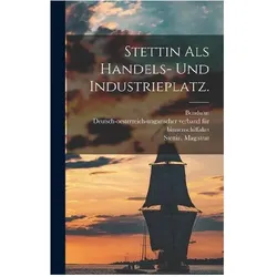 Stettin als Handels- und Industrieplatz, Fachbücher von Stettin (Germany), Benduhn, Magistrat