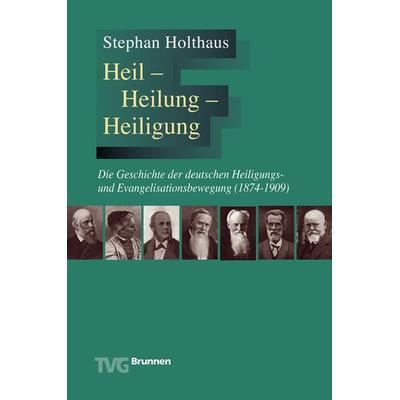 Heil - Heilung - Heiligung, Taschenbuch von Stephan Holthaus, Brunnen Verlag GmbH, 978-3-7655-9485-4