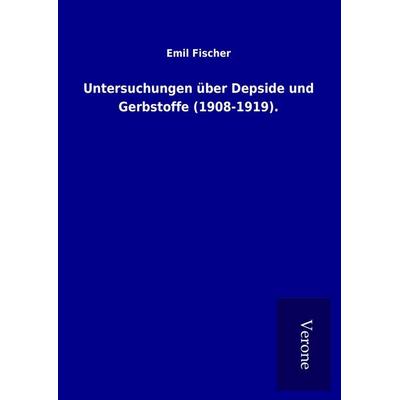 Untersuchungen über Depside und Gerbstoffe (1908-1919)., Gebundene Ausgabe von Emil Fischer, BoD - Books on Demand