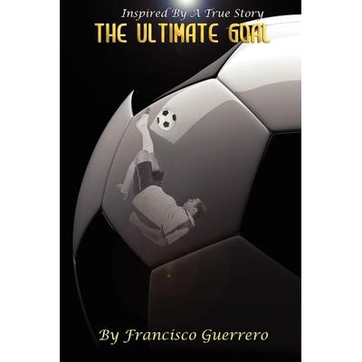 The Ultimate Goal, Taschenbuch von Francisco Guerrero, Outskirts Press, 978-1-4327-5844-8