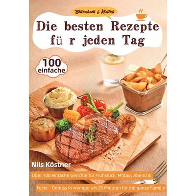 Blitzschnell & Köstlich – Die besten Rezepte für jeden Tag, Taschenbuch von Nils Köstner, Epubli, 978-3-565-11199-2
