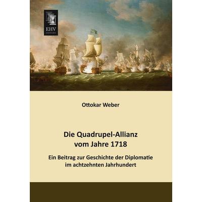 Die Quadrupel-Allianz vom Jahre 1718, Taschenbuch von Ottokar Weber, EHV-History, 978-3-95564-141-2