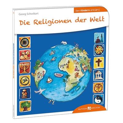 Die Religionen der Welt den Kindern erklärt, Taschenbuch von Georg Schwikart, Butzon & Bercker, 978-3-7666-3004-9
