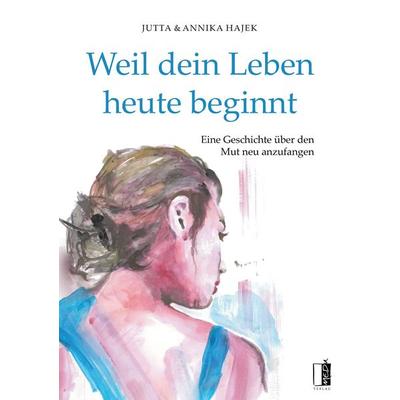 Weil dein Leben heute beginnt, Taschenbuch von Jutta Hajek,Annika Hajek, MEDU Verlag, 978-3-96352-171-3