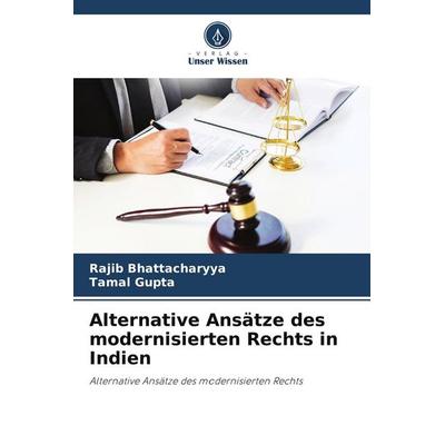 Alternative Ansätze des modernisierten Rechts in Indien, Taschenbuch von Rajib Bhattacharyya,Tamal Gupta, Verlag Unser Wissen