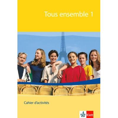 Tous ensemble 1. Cahier d'activités. 1. Lernjahr, Geheftet von , Klett Schulbuchverlag