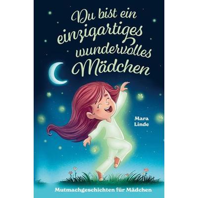 Mara Linde: Mutmachgeschichten für Mädchen - Du bist ein ein, Gebundene Ausgabe von Mara Linde, Bookmundo, 978-94-037-1449-3