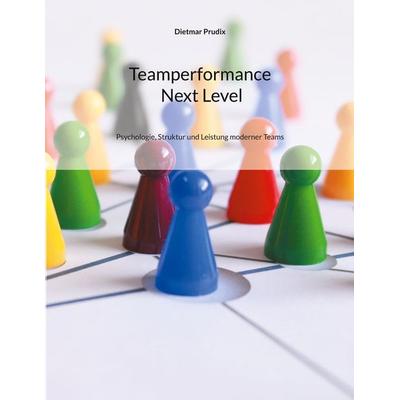 Teamperformance Next Level, Taschenbuch von Dietmar Prudix, BoD – Books on Demand, 978-3-695-72546-5