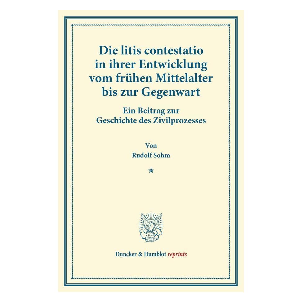 Duncker & Humblot Die litis contestatio in ihrer Entwicklung vom frühen Mittelalter bis zur Gegenwart. (Deutsch, Softcover, Rudolf Sohm) (55545232)