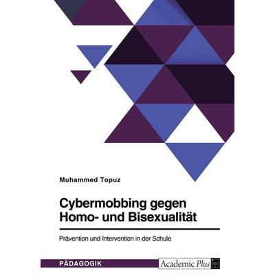 Cybermobbing gegen Homo- und Bisexualität. Prävention und Intervention in der Schule, Taschenbuch von Muhammed Topuz, GRIN, 978-3-346-50304-6