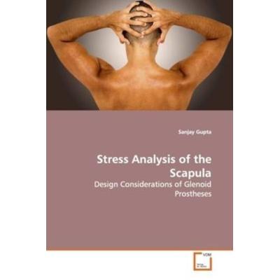 Gupta, S: Stress Analysis of the Scapula, Taschenbuch von Sanjay Gupta, VDM, 978-3-639-12375-3