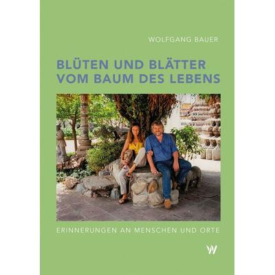 Blüten und Blätter vom Baum des Lebens, Taschenbuch von Wolfgang Bauer, Wolfbach, 978-3-906929-75-0
