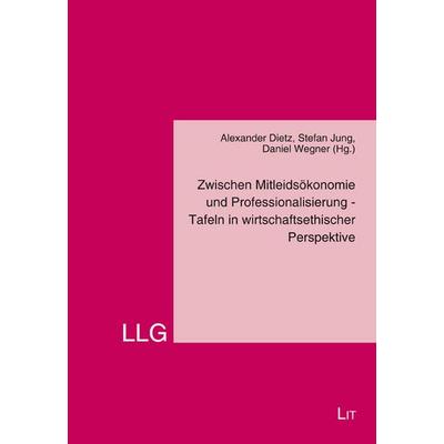 Zwischen Mitleidsökonomie und Professionalisierung - Tafeln in wirtschaftsethischer Perspektive, Taschenbuch von , Lit Verlag, 978-3-643-14693-9