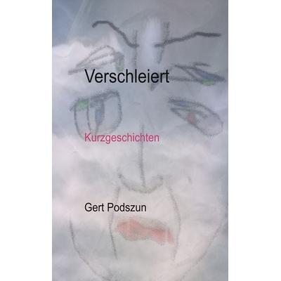 Verschleiert, Taschenbuch von Gert Podszun, BoD – Books on Demand, 978-3-7357-4150-9