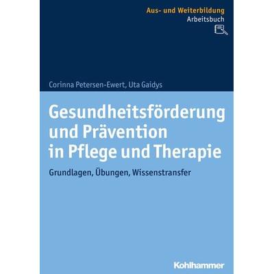 Gesundheitsförderung und Prävention in Pflege und Therapie, Taschenbuch von Corinna Petersen-Ewert,Uta Gaidys, Kohlhammer, 978-3-17-034825-7