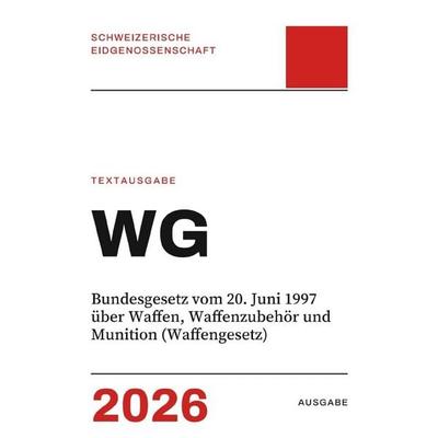WG – Bundesgesetz vom 20. Juni 1997 über Waffen, Waffenzubehör und Munition (Waffengesetz), Taschenbuch von Gesetze24 Schweiz, Epubli,