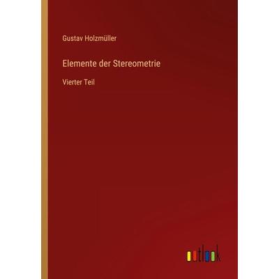 Elemente der Stereometrie, Taschenbuch von Gustav Holzmüller, Outlook, 978-3-368-45456-2