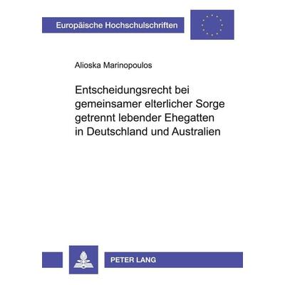 Entscheidungsrecht bei gemeinsamer elterlicher Sorge getrennt lebender Ehegatten in Deutschland und Australien, Taschenbuch von Alioska Marinopoulos,