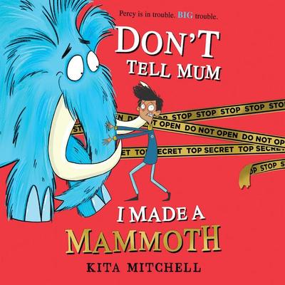 Don't Tell Mum I Made a Mammoth - Kita Mitchell, Audio, 9781399156042