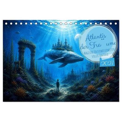Atlantis der Träume - Magische Unterwasserwelten voller Fantasie (Tischkalender 2027 DIN A5 quer), CALVENDO Monatskalender