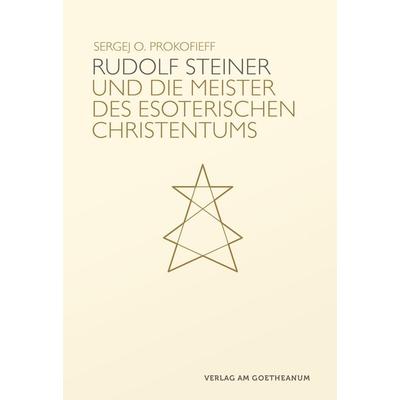 Rudolf Steiner und die Meister des esoterischen Christentums, Gebundene Ausgabe von Sergej O. Prokofieff, Verlag am Goetheanum, 978-3-7235-1603-4