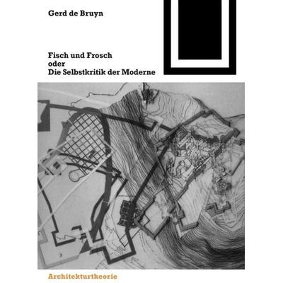 Fisch und Frosch oder die Selbstkritik der Moderne, Taschenbuch von Gerd de Bruyn, Birkhäuser, 978-3-7643-6497-7