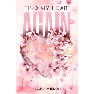 Find My Heart Again, Taschenbuch von Jessica Wiedom, Tolino media, 978-3-8194-8255-7