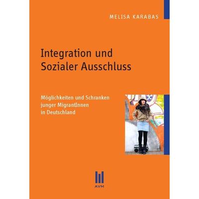 Integration und Sozialer Ausschluss, Taschenbuch von Melisa Karabas, Akademische Verlagsgemeinschaft München, 978-3-86924-521-8