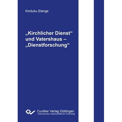 Kirchlicher Dienst' und Vatershaus - 'Dienstforschung; Taschenbuch von Kinduku Elenge, Cuvillier Verlag, 978-3-95404-930-1