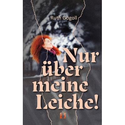 Nur über meine Leiche!, Taschenbuch von Ruth Gogoll, El!es-Verlag, 978-3-95609-357-9