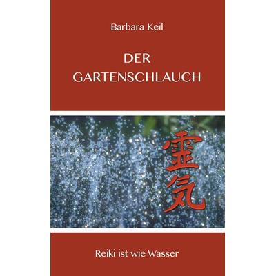 Der Gartenschlauch, Taschenbuch von Barbara Keil, BoD – Books on Demand, 978-3-7347-6972-6