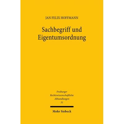 Sachbegriff und Eigentumsordnung, Taschenbuch von Jan Felix Hoffmann, Mohr Siebeck, 978-3-16-164856-4