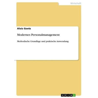 Modernes Personalmanagement, Taschenbuch von Alois Goetz, GRIN, 978-3-656-04858-9
