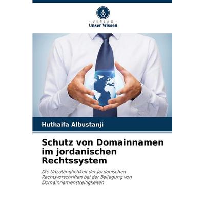 Schutz von Domainnamen im jordanischen Rechtssystem, Taschenbuch von Huthaifa Albustanji, Verlag Unser Wissen, 978-620-8-59407-7