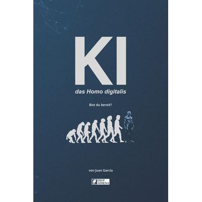 KI das Homo digitalis, Taschenbuch von Juan García, Deep Athena, 978-3-912099-11-9