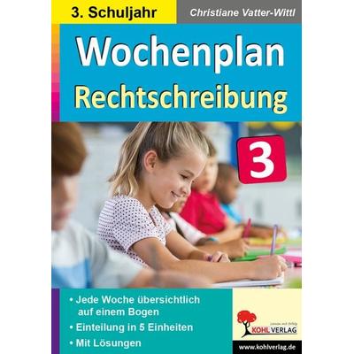 Wochenplan Rechtschreibung / Klasse 3, Taschenbuch von Christiane Vatter-Wittl, KOHL VERLAG Der Verlag mit dem Baum, 978-3-96624-142-7