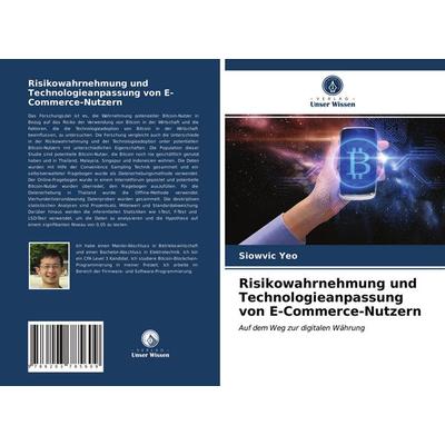 Risikowahrnehmung und Technologieanpassung von E-Commerce-Nutzern, Taschenbuch von Siowvic Yeo, Verlag Unser Wissen, 978-620-3-78560-9