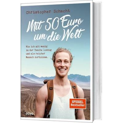 Mit 50 Euro um die Welt, Gebundene Ausgabe von Christopher Schacht, Adeo Verlag