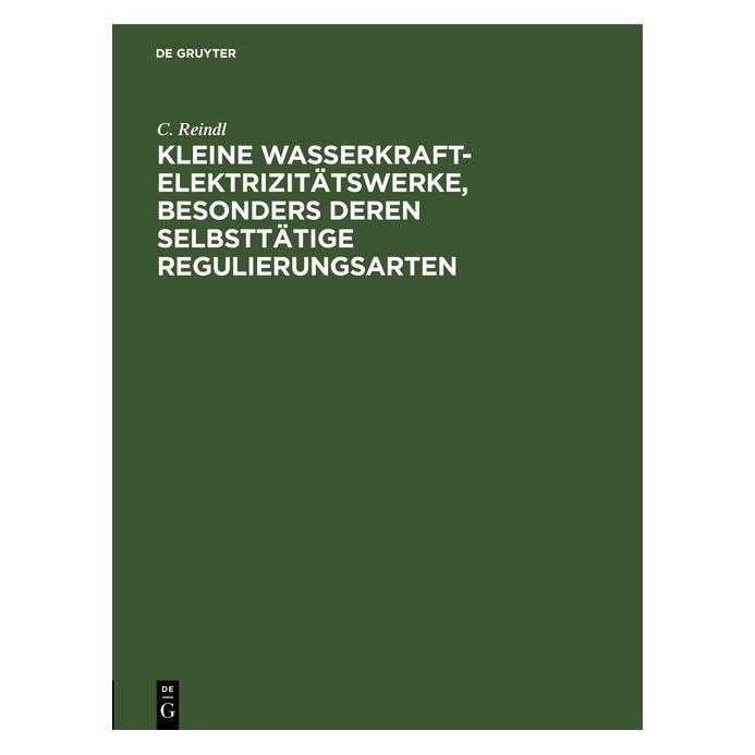De Gruyter Reindl:Kleine Wasserkraft-Elektrizitäts (Deutsch, C. Reindl, 1911) (67826604)