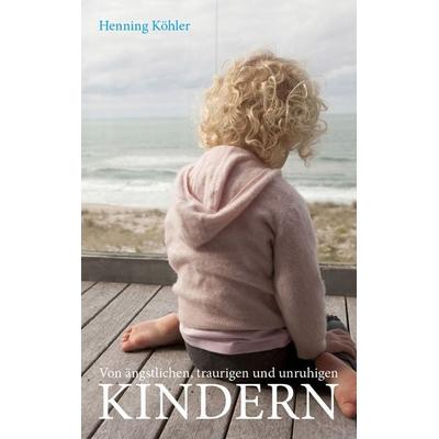 Von ängstlichen, traurigen und unruhigen Kindern, Taschenbuch von Henning Köhler, Freies Geistesleben, 978-3-7725-2726-5