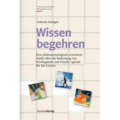Wissen begehren, Taschenbuch von Gabriele Rathgeb, Studien Verlag, 978-3-7065-5530-2