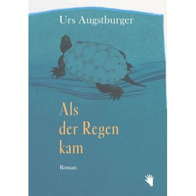 Als der Regen kam, Gebundene Ausgabe von Urs Augstburger, Bilger, R, 978-3-03762-121-9