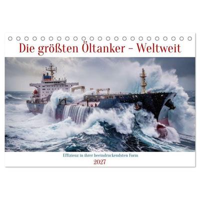 Die größten Öltanker - Weltweit (Tischkalender 2027 DIN A5 quer), CALVENDO Monatskalender
