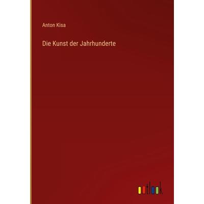 Die Kunst der Jahrhunderte, Gebundene Ausgabe von Anton Kisa, Outlook, 978-3-368-29943-9