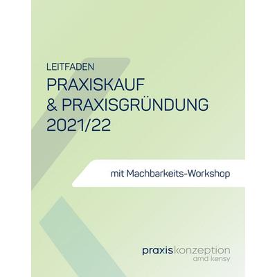 Praxiskauf und Praxisgründung 2021/22, Taschenbuch von Arnd Kensy, BoD – Books on Demand, 978-3-7543-4478-1